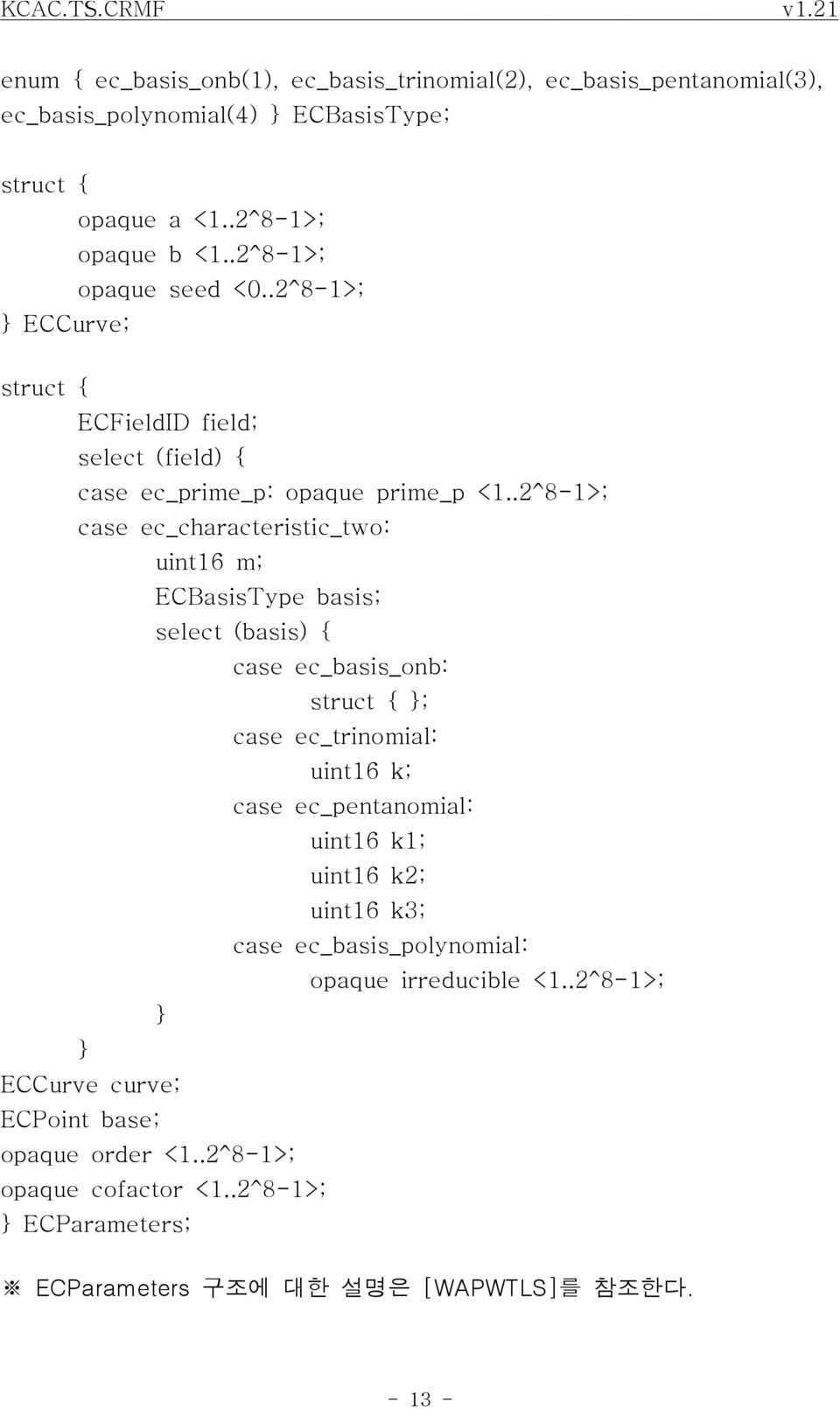 .2^8-1>; case ec_characteristic_two: uint16 m; ECBasisType basis; select (basis) { case ec_basis_onb: }; case ec_trinomial: uint16 k; case ec_pentanomial: uint16