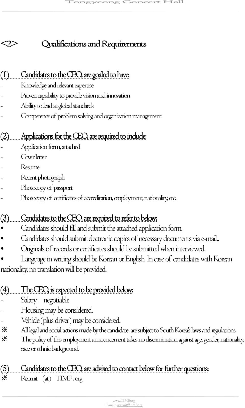 Resume - Recent photograph - Photocopy of passport - Photocopy of certificates of accreditation, employment, nationality, etc.