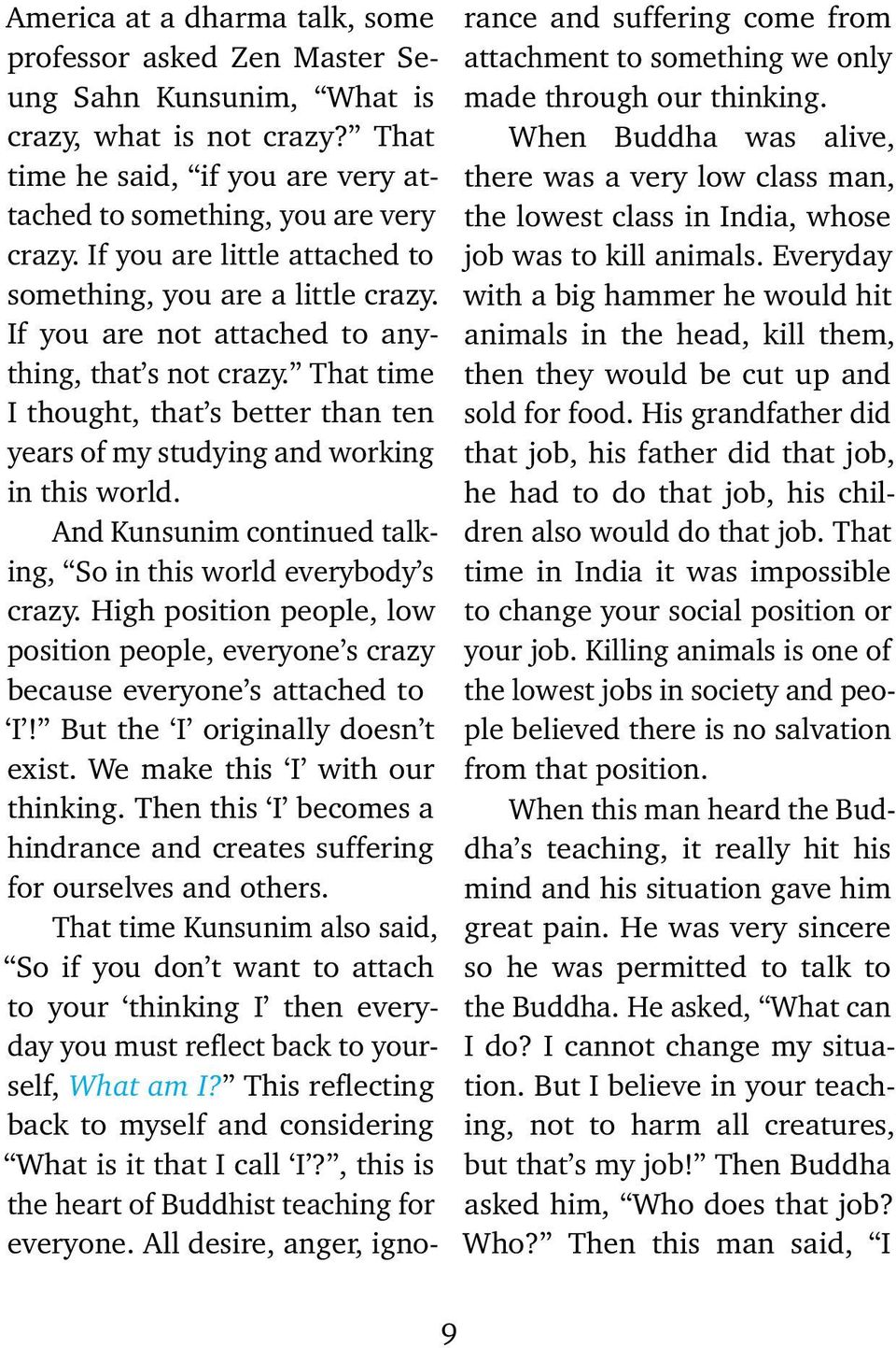 That time I thought, that s better than ten years of my studying and working in this world. And Kunsunim continued talking, So in this world everybody s crazy.