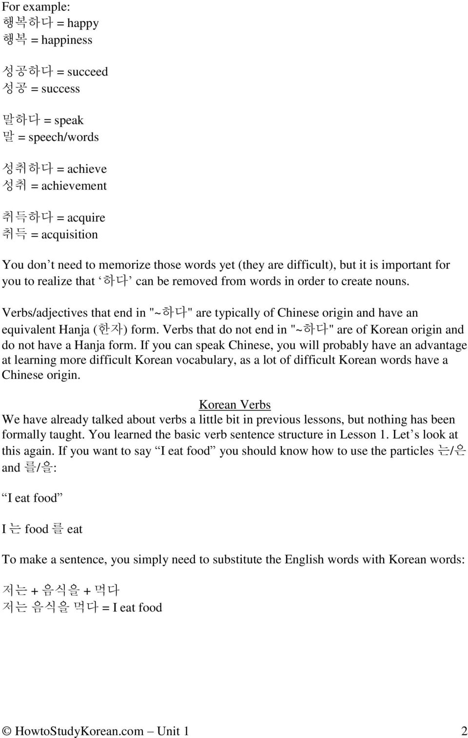 Verbs/adjectives that end in "~하다" are typically of Chinese origin and have an equivalent Hanja (한자) form. Verbs that do not end in "~하다" are of Korean origin and do not have a Hanja form.