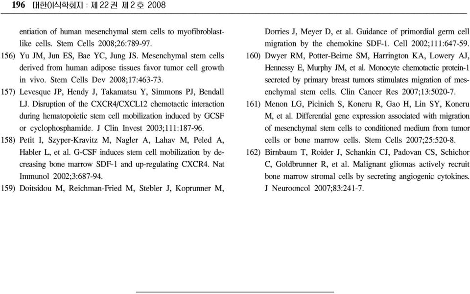 Disruption of the CXCR4/CXCL12 chemotactic interaction during hematopoietic stem cell mobilization induced by GCSF or cyclophosphamide. J Clin Invest 2003;111:187-96.