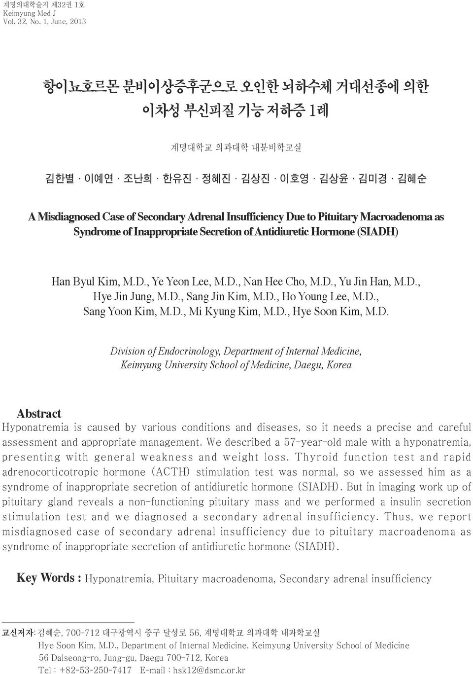 Macroadenoma as Syndrome of Inappropriate Secretion of Antidiuretic Hormone (SIADH) Han Byul Kim, M.D., Ye Yeon Lee, M.D., Nan Hee Cho, M.D., Yu Jin Han, M.D., Hye Jin Jung, M.D., Sang Jin Kim, M.D., Ho Young Lee, M.