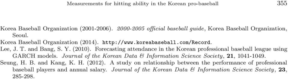 and Bang, S. Y. (2010). Forecasting attendance in the Korean professional baseball league using GARCH models.