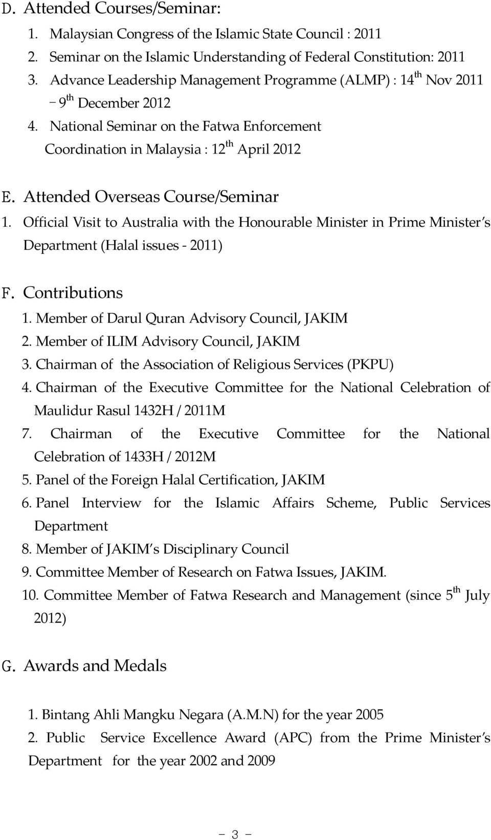 Attended Overseas Course/Seminar 1. Official Visit to Australia with the Honourable Minister in Prime Minister s Department (Halal issues 2011) F. Contributions 1.