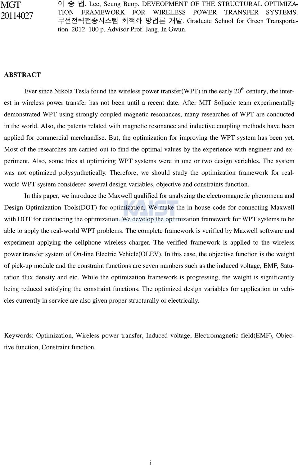 ABSTRACT Ever since Nikola Tesla found the wireless power transfer(wpt) in the early 20 th century, the interest in wireless power transfer has not been until a recent date.