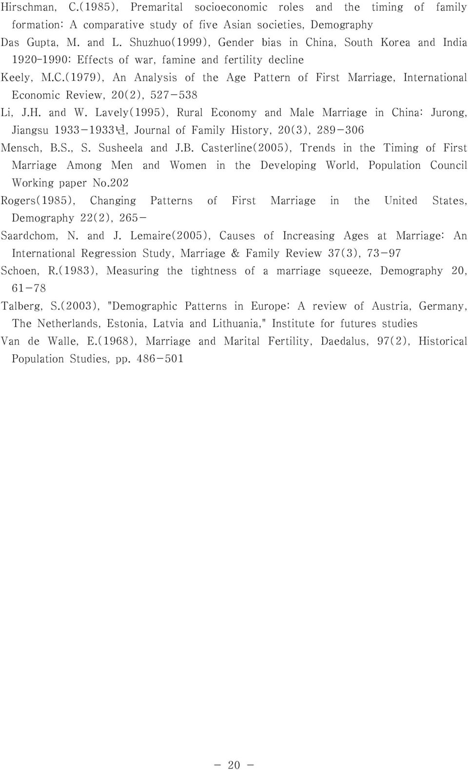 H. and W. Lavely(1995), Rural Economy and Male Marriage in China: Jurong, Jiangsu 1933-1933년, Journal of Family History, 20(3), 289-306 Mensch, B.