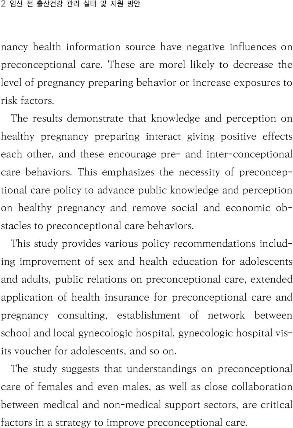 The results demonstrate that knowledge and perception on healthy pregnancy preparing interact giving positive effects each other, and these encourage pre- and inter-conceptional care behaviors.