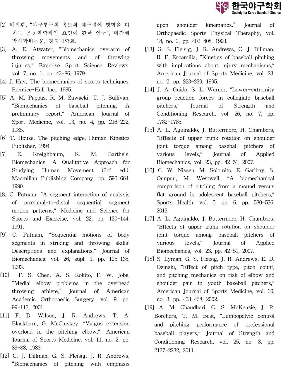 A preliminary report," American Journal of Sport Medicine, vol. 13, no. 4, pp. 216-222, 1985. [6] T. House, The pitching edge, Human Kinetics Publisher, 1994. [7] E. Kreighbaum, K. M. Barthels, Biomechanics: A Qualitative Approach for Studying Human Movement (3rd ed.