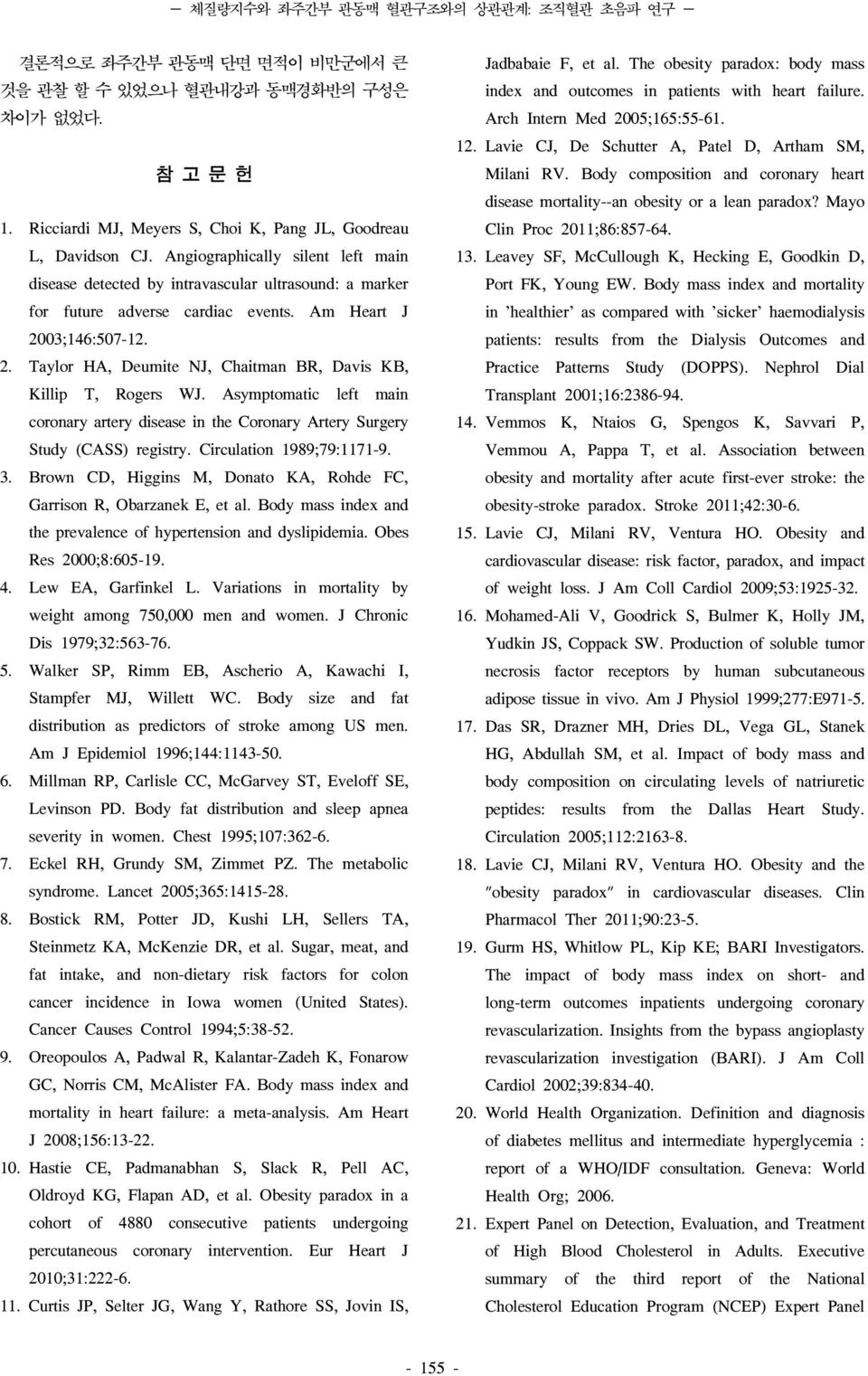 03;146:507-12. 2. Taylor HA, Deumite NJ, Chaitman BR, Davis KB, Killip T, Rogers WJ. Asymptomatic left main coronary artery disease in the Coronary Artery Surgery Study (CASS) registry.