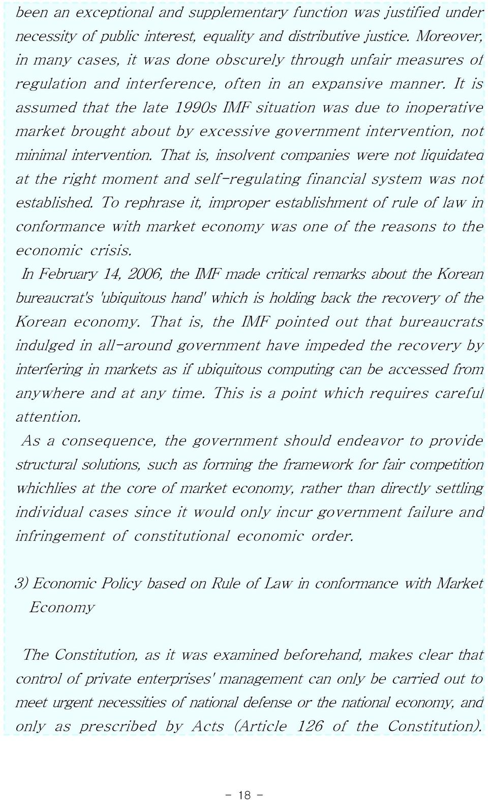 It is assumed that the late 1990s IMF situation was due to inoperative market brought about by excessive government intervention, not minimal intervention.