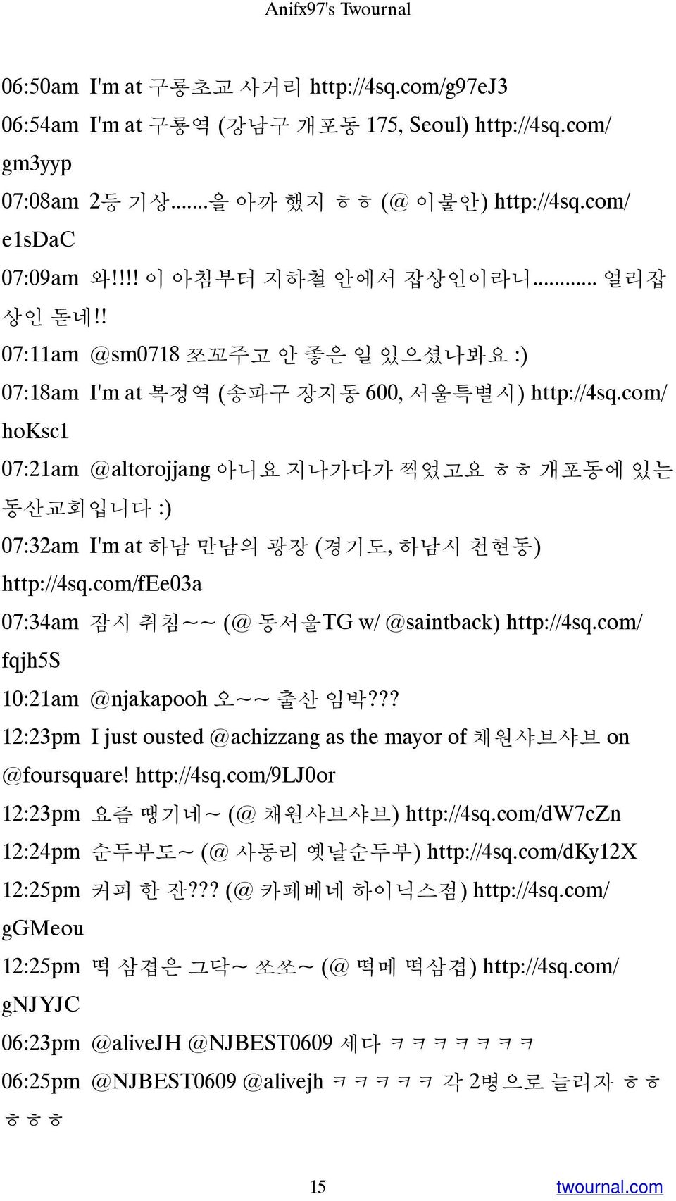 com/ hoksc1 07:21am @altorojjang 아니요 지나가다가 찍었고요 ㅎㅎ 개포동에 있는 동산교회입니다 :) 07:32am I'm at 하남 만남의 광장 (경기도, 하남시 천현동) http://4sq.com/fee03a 07:34am 잠시 취침~~ (@ 동서울TG w/ @saintback) http://4sq.