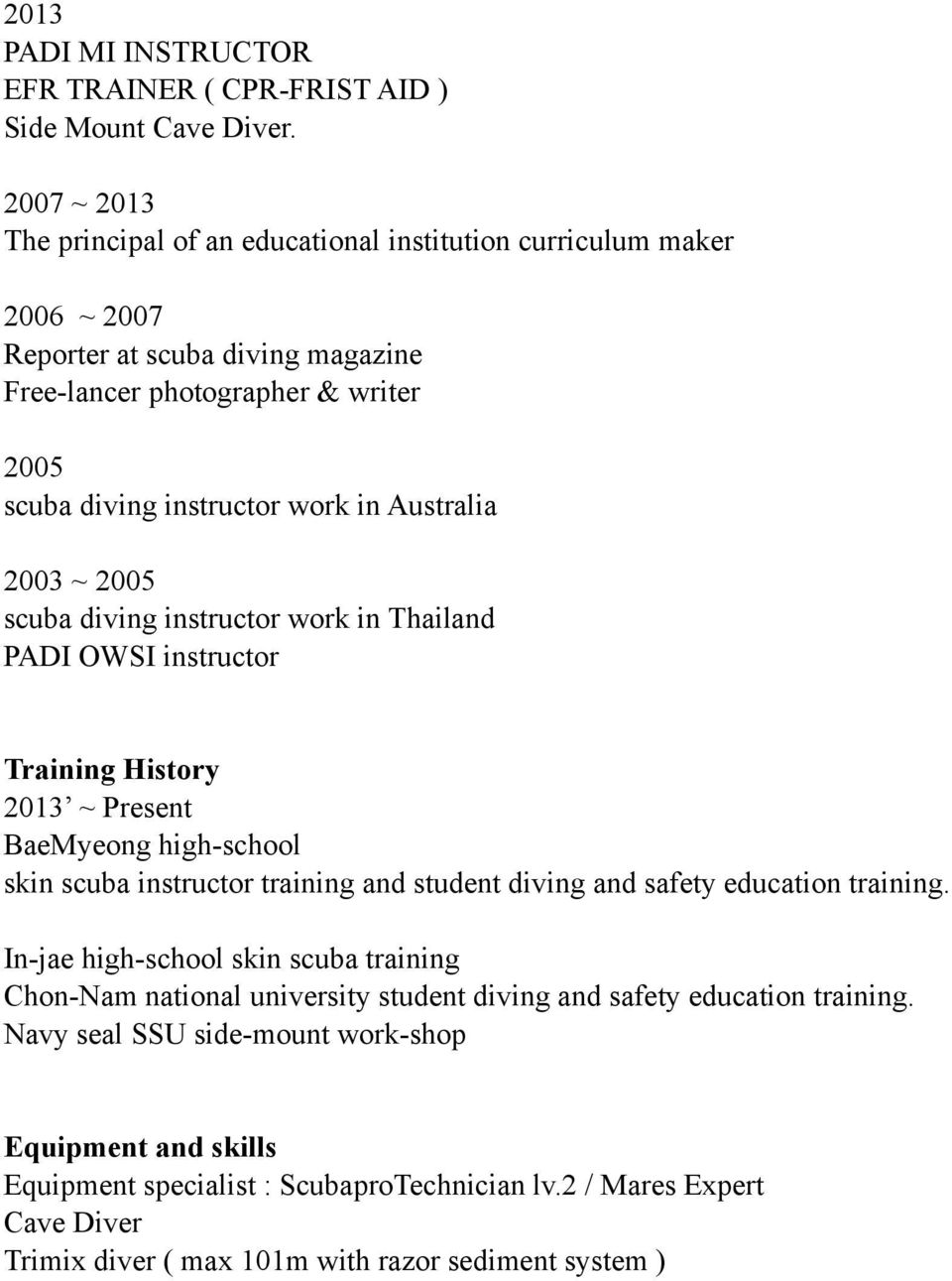 Australia 2003 ~ 2005 scuba diving instructor work in Thailand PADI OWSI instructor Training History 2013 ~ Present BaeMyeong high-school skin scuba instructor training and student diving and