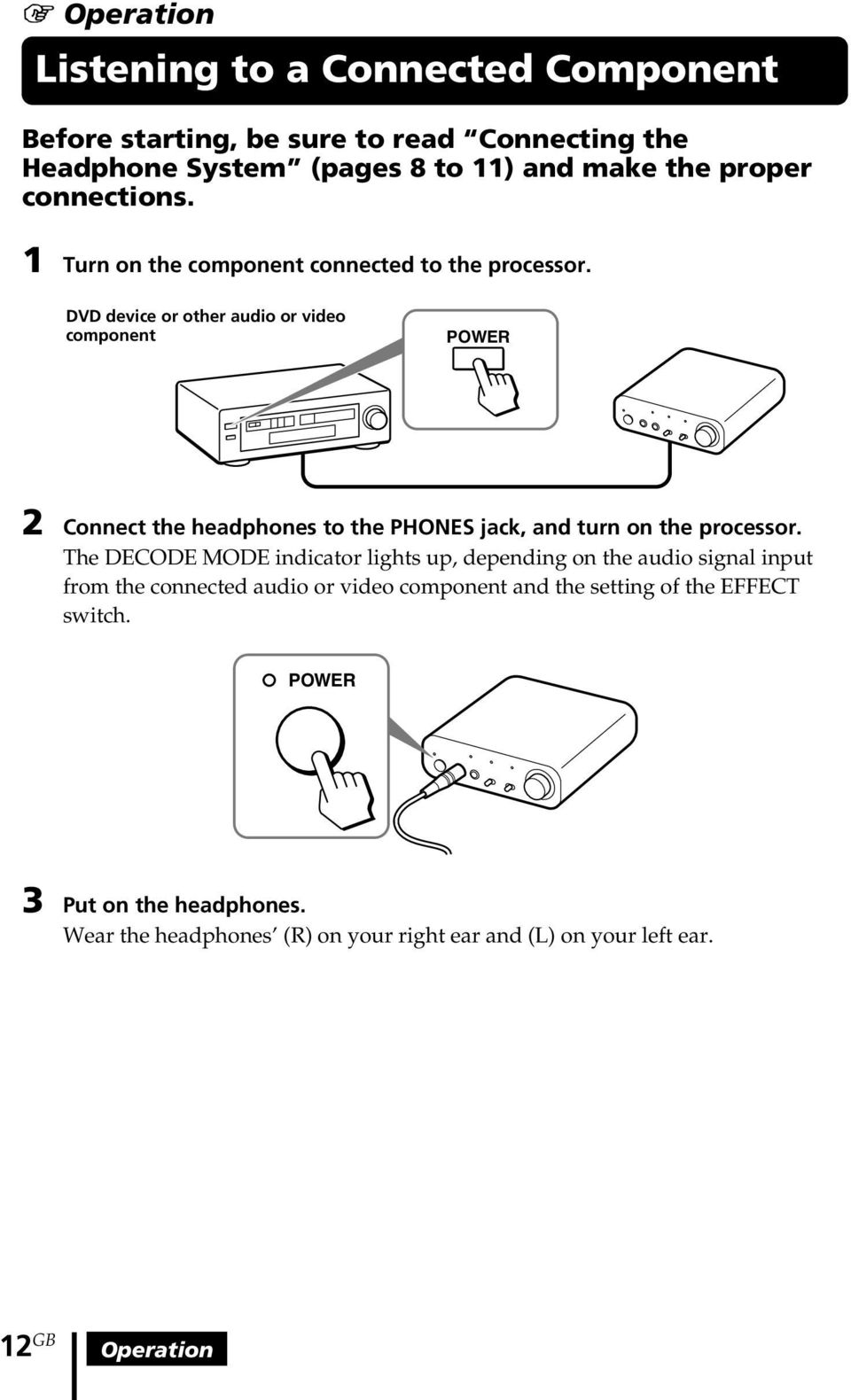 DVD device or other audio or video component POWER 2 Connect the headphones to the PHONES jack, and turn on the processor.