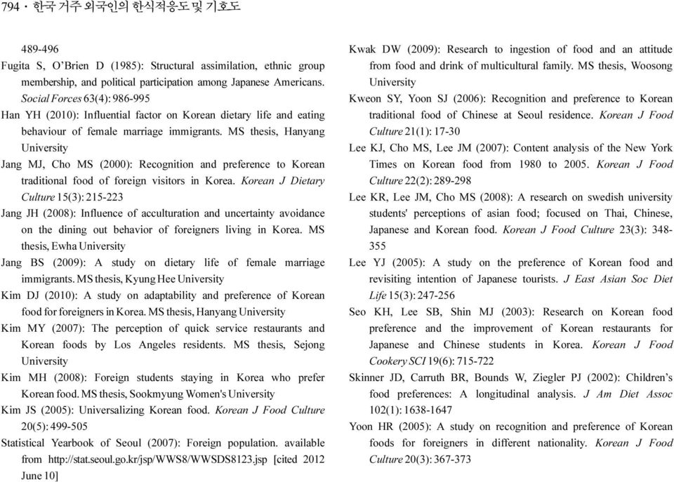MS thesis, Hanyang University Jang MJ, Cho MS (2000): Recognition and preference to Korean traditional food of foreign visitors in Korea.
