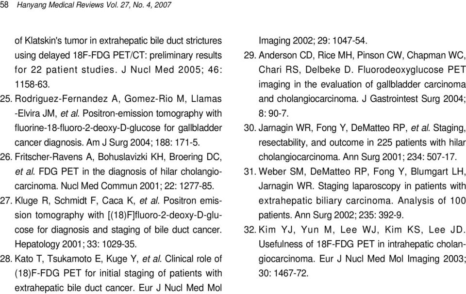 Am J Surg 2004; 188: 171-5. 26. Fritscher-Ravens A, Bohuslavizki KH, Broering DC, et al. FDG PET in the diagnosis of hilar cholangiocarcinoma. Nucl Med Commun 2001; 22: 1277-85. 27.