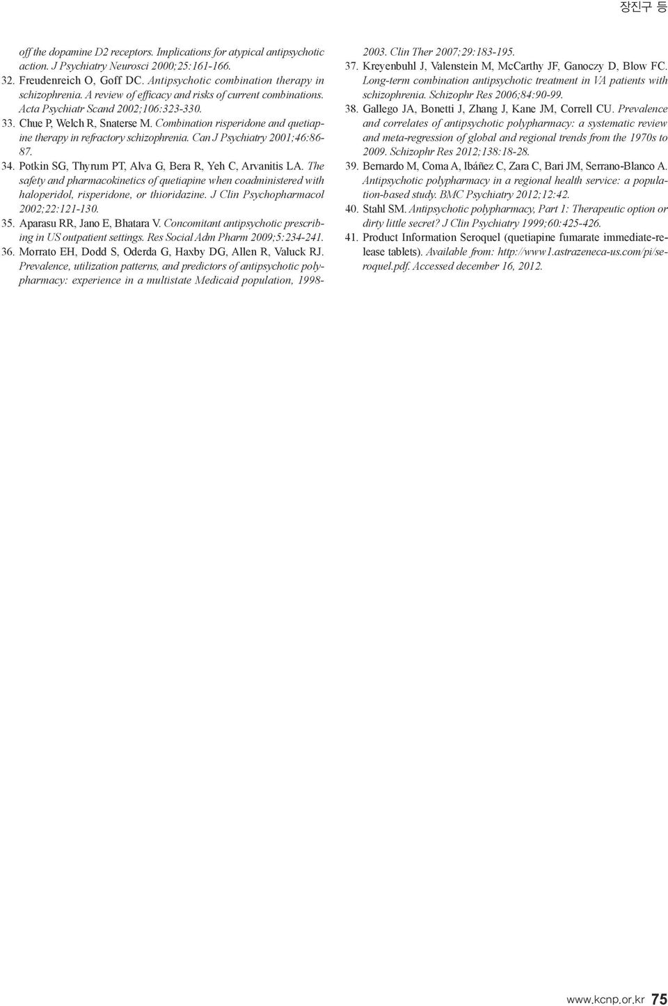 Combination risperidone and quetiapine therapy in refractory schizophrenia. Can J Psychiatry 2001;46:86-87. 34. Potkin SG, Thyrum PT, Alva G, Bera R, Yeh C, Arvanitis LA.