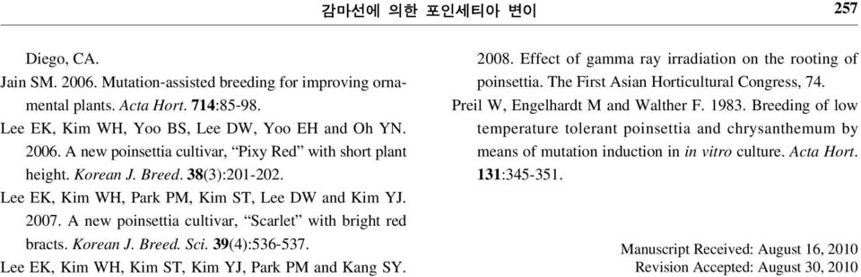 Lee EK, Kim WH, Kim ST, Kim YJ, Park PM and Kang SY. 2008. Effect of gamma ray irradiation on the rooting of poinsettia. The First Asian Horticultural Congress, 74.