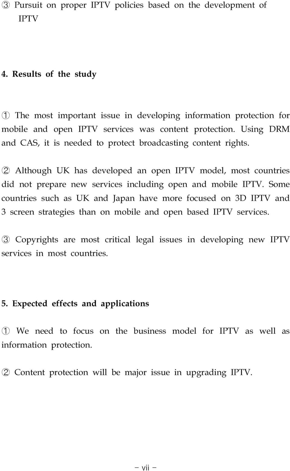 Using DRM and CAS, it is needed to protect broadcasting content rights. ➁ Although UK has developed an open IPTV model, most countries did not prepare new services including open and mobile IPTV.