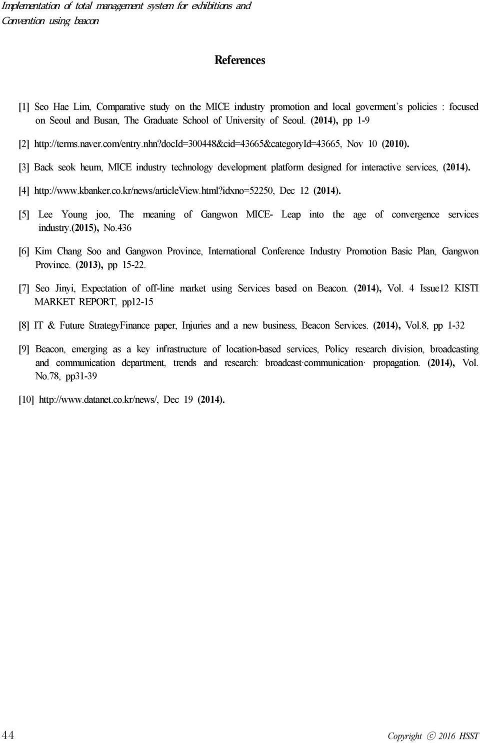 [3] Back seok heum, MICE industry technology development platform designed for interactive services, (2014). [4] http://www.kbanker.co.kr/news/articleview.html?idxno=52250, Dec 12 (2014).