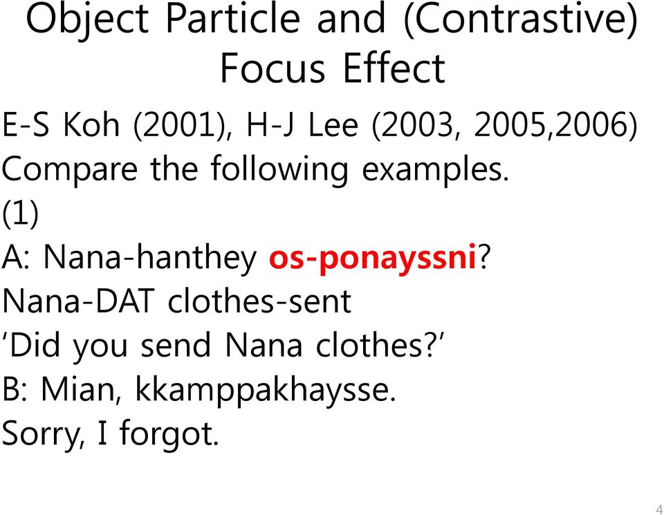 examples. (1) A: Nana-hanthey os-ponayssni?