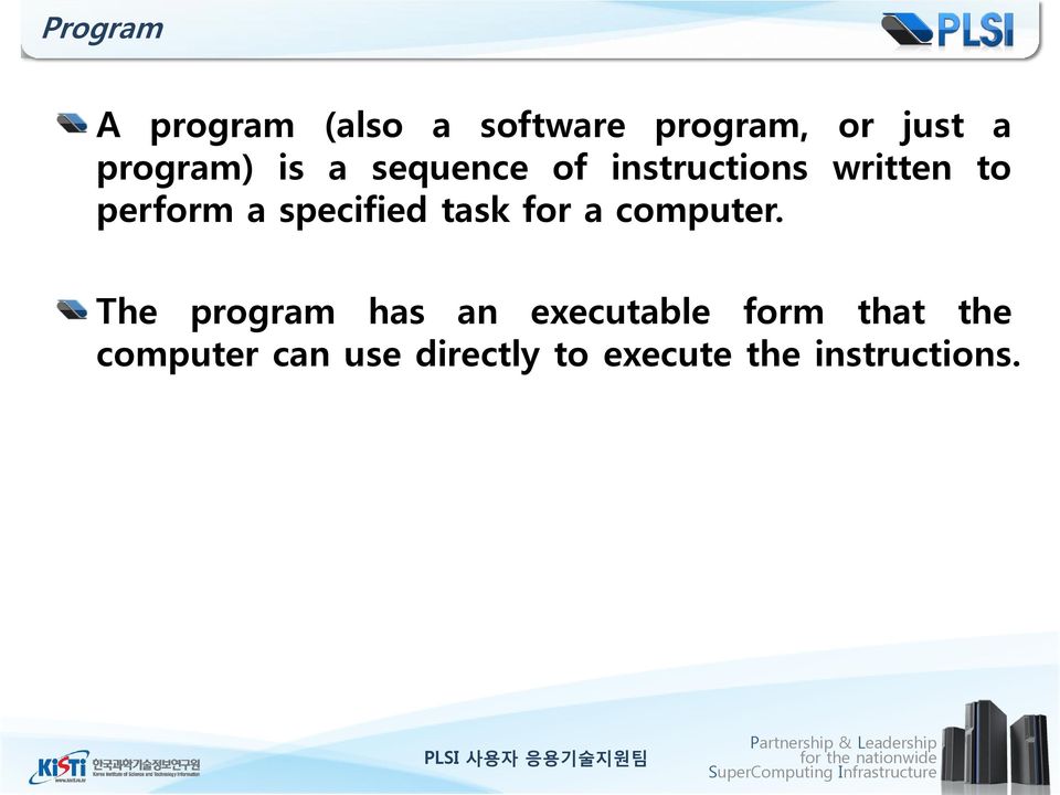 The program has an executable form that the computer can use directly to execute