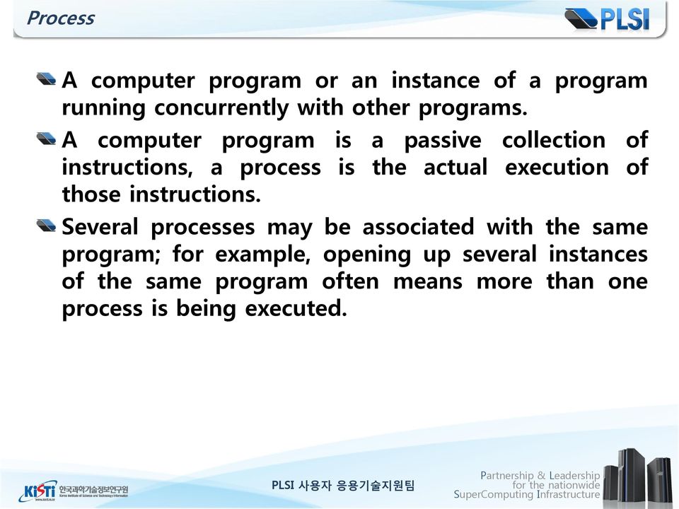 Several processes may be associated with the same program; for example, opening up several instances of the same