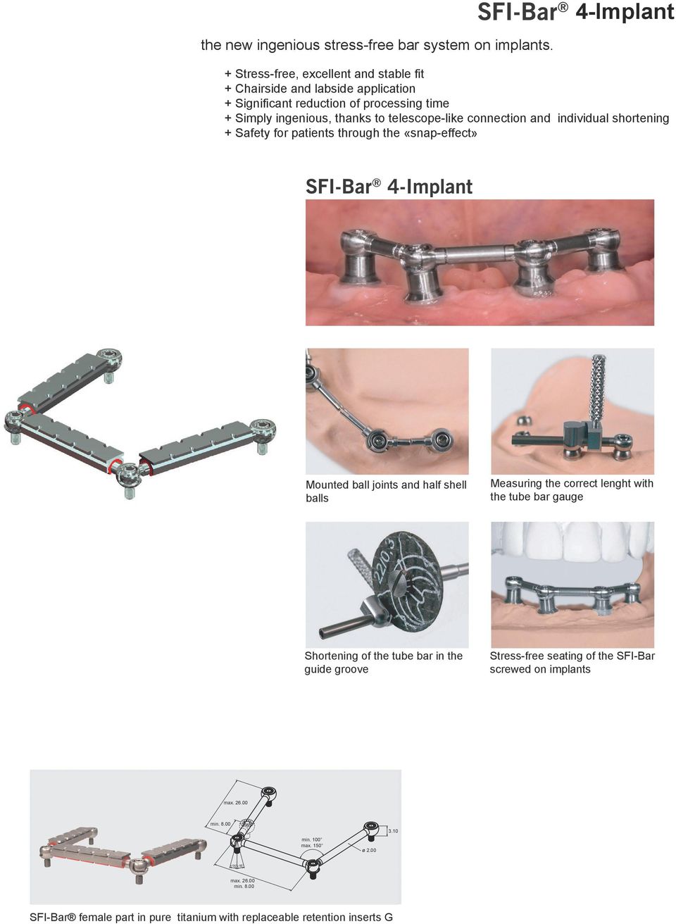 telescope-like connection and individual shortening Safety for patients through the «snap-effect» Mounted ball joints and half shell balls Measuring the