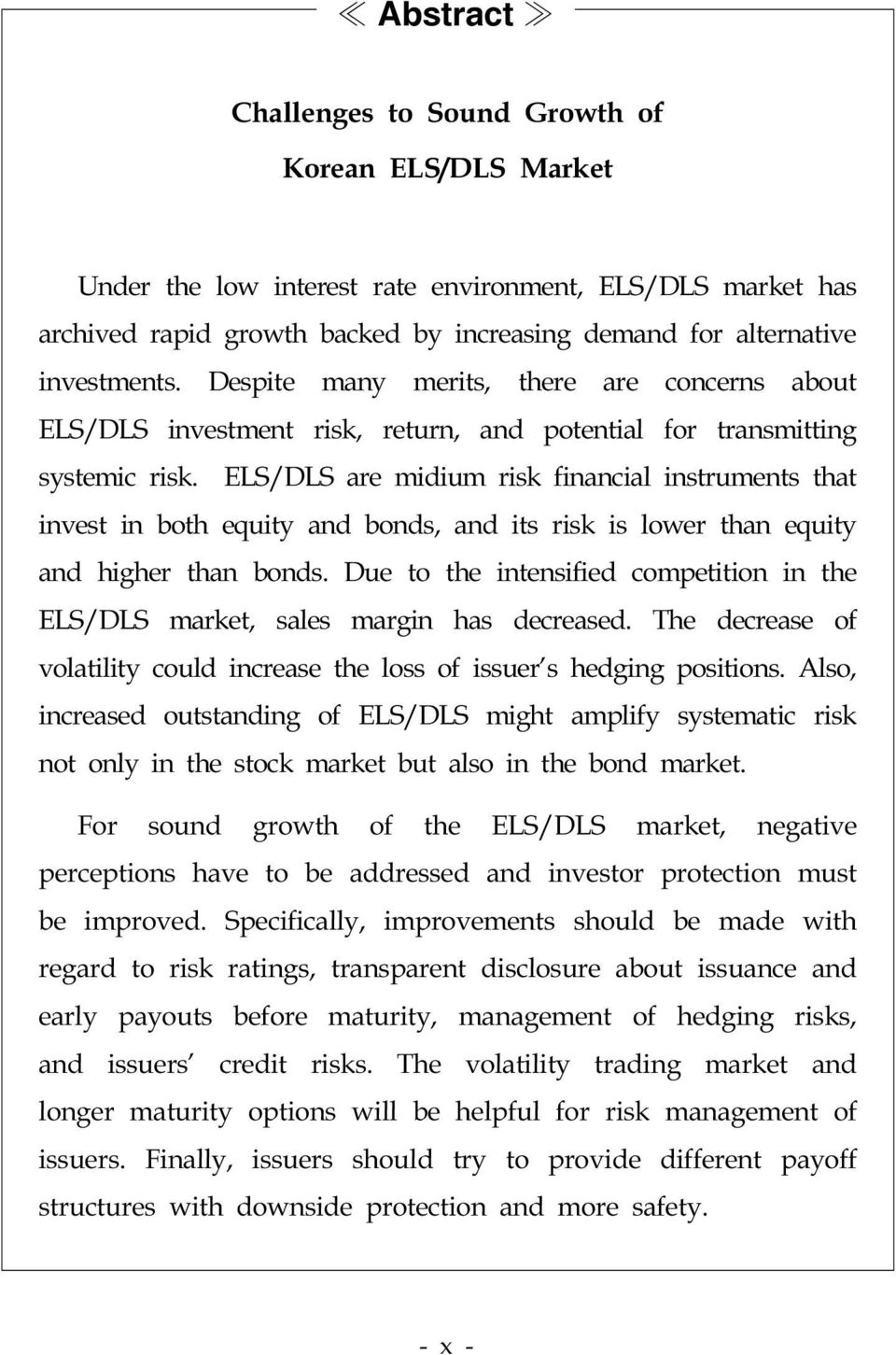 ELS/DLS are midium risk financial instruments that invest in both equity and bonds, and its risk is lower than equity and higher than bonds.