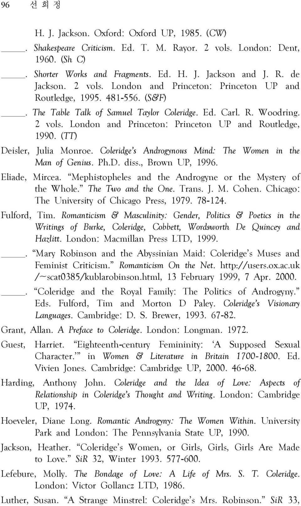 London and Princeton: Princeton UP and Routledge, 1990. (TT) Deisler, Julia Monroe. Coleridge s Androgynous Mind: The Women in the Man of Genius. Ph.D. diss., Brown UP, 1996. Eliade, Mircea.