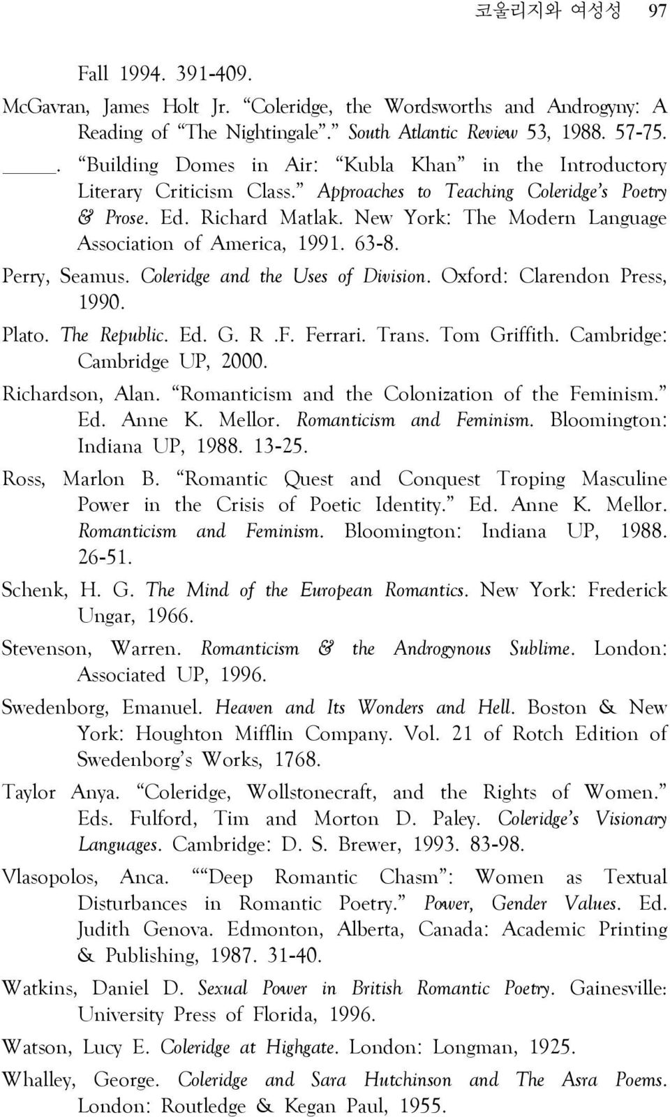 New York: The Modern Language Association of America, 1991. 63-8. Perry, Seamus. Coleridge and the Uses of Division. Oxford: Clarendon Press, 1990. Plato. The Republic. Ed. G. R.F. Ferrari. Trans.