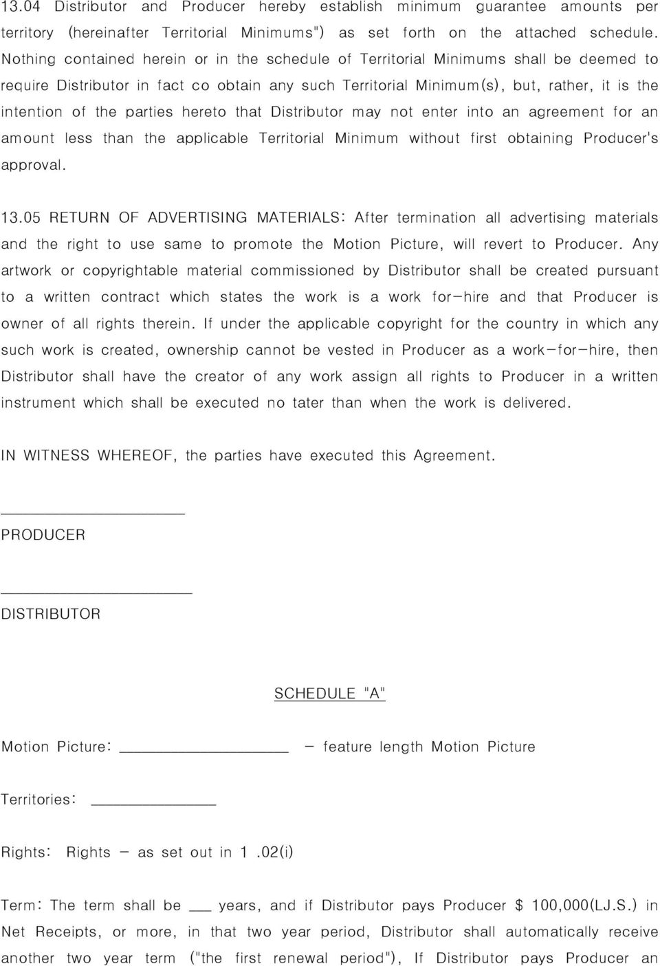 parties hereto that Distributor may not enter into an agreement for an amount less than the applicable Territorial Minimum without first obtaining Producer's approval. 13.