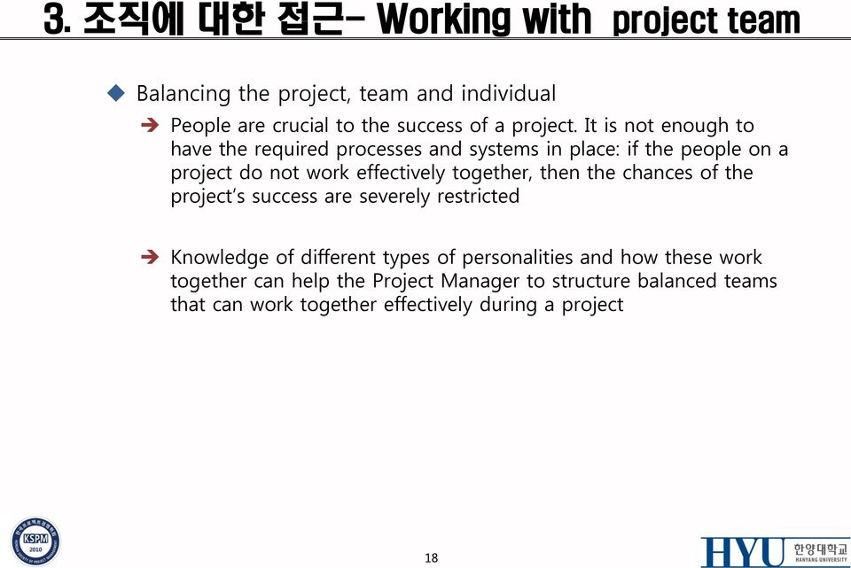 It is not enough to have the required processes and systems in place: if the people on a project do not work effectively