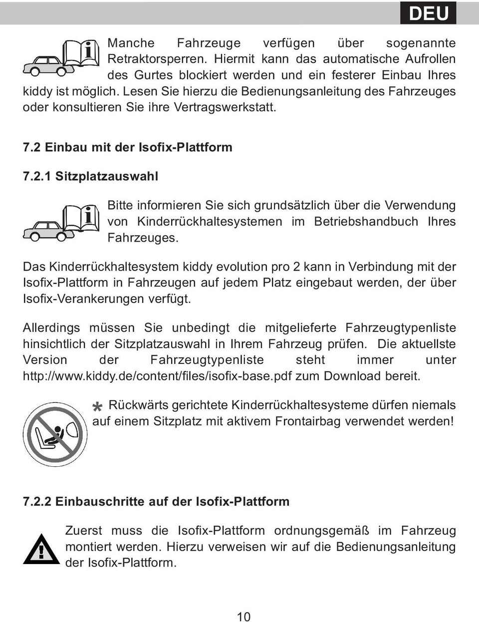 Einbau mit der Isofix-Plattform 7.2.1 Sitzplatzauswahl Bitte informieren Sie sich grundsätzlich über die Verwendung von Kinderrückhaltesystemen im Betriebshandbuch Ihres Fahrzeuges.