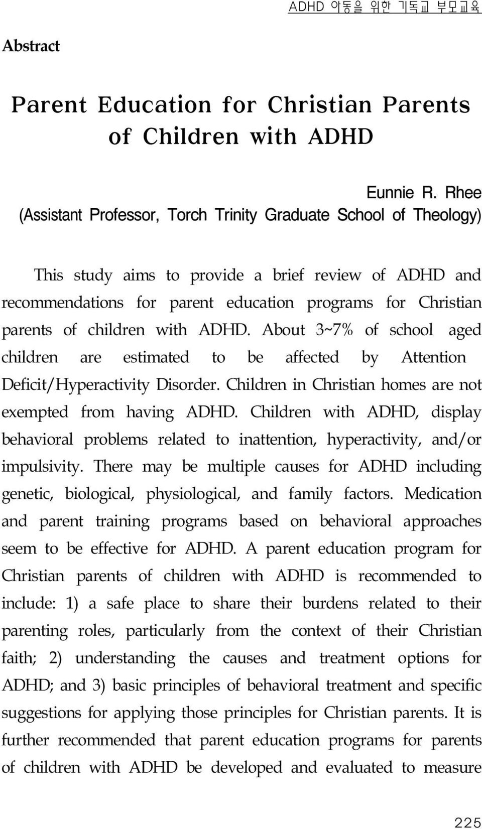 children with ADHD. About 3~7% of school aged children are estimated to be affected by Attention Deficit/Hyperactivity Disorder. Children in Christian homes are not exempted from having ADHD.