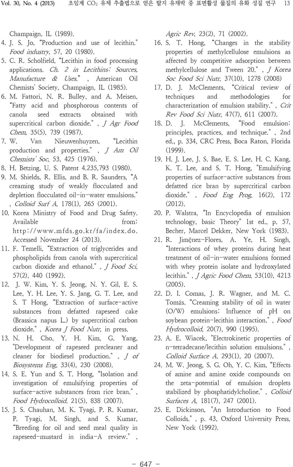 Meisen, Fatty acid and phosphorous contents of canola seed extracts obtained with supercritical carbon dioxide.", J Agr Food Chem, 35(5), 739 (1987). 7. W.