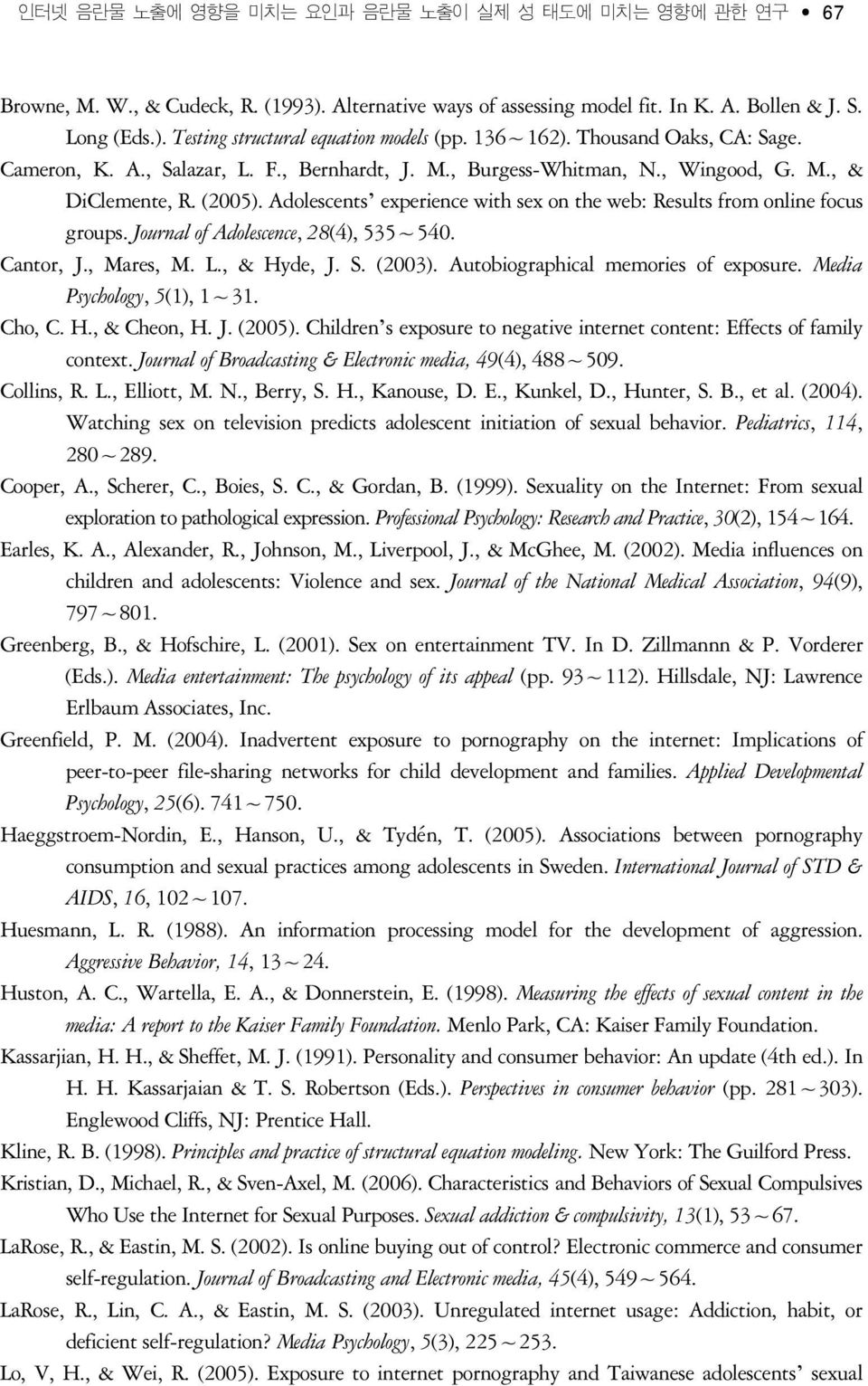 Adolescents experience with sex on the web: Results from online focus groups. Journal of Adolescence, 28(4), 535 540. Cantor, J., Mares, M. L., & Hyde, J. S. (2003).