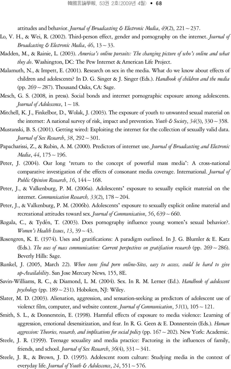 America s online pursuits: The changing picture of who s online and what they do. Washington, DC: The Pew Internet & American Life Project. Malamuth, N., & Impett, E. (2001).