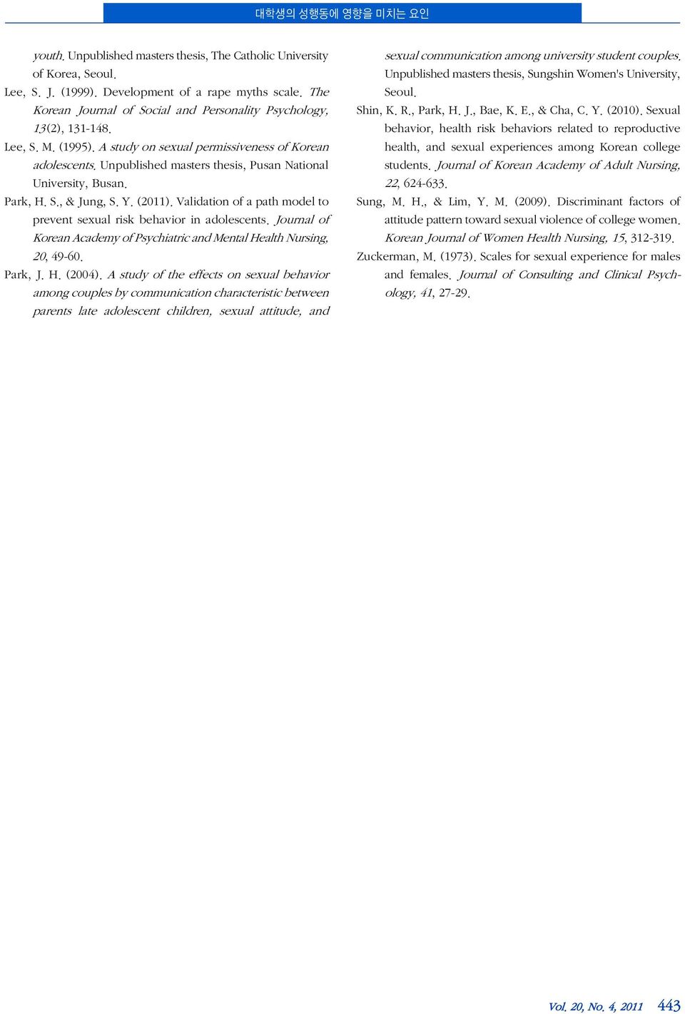 Unpublished masters thesis, Pusan National University, Busan. Park, H. S., & Jung, S. Y. (2011). Validation of a path model to prevent sexual risk behavior in adolescents.