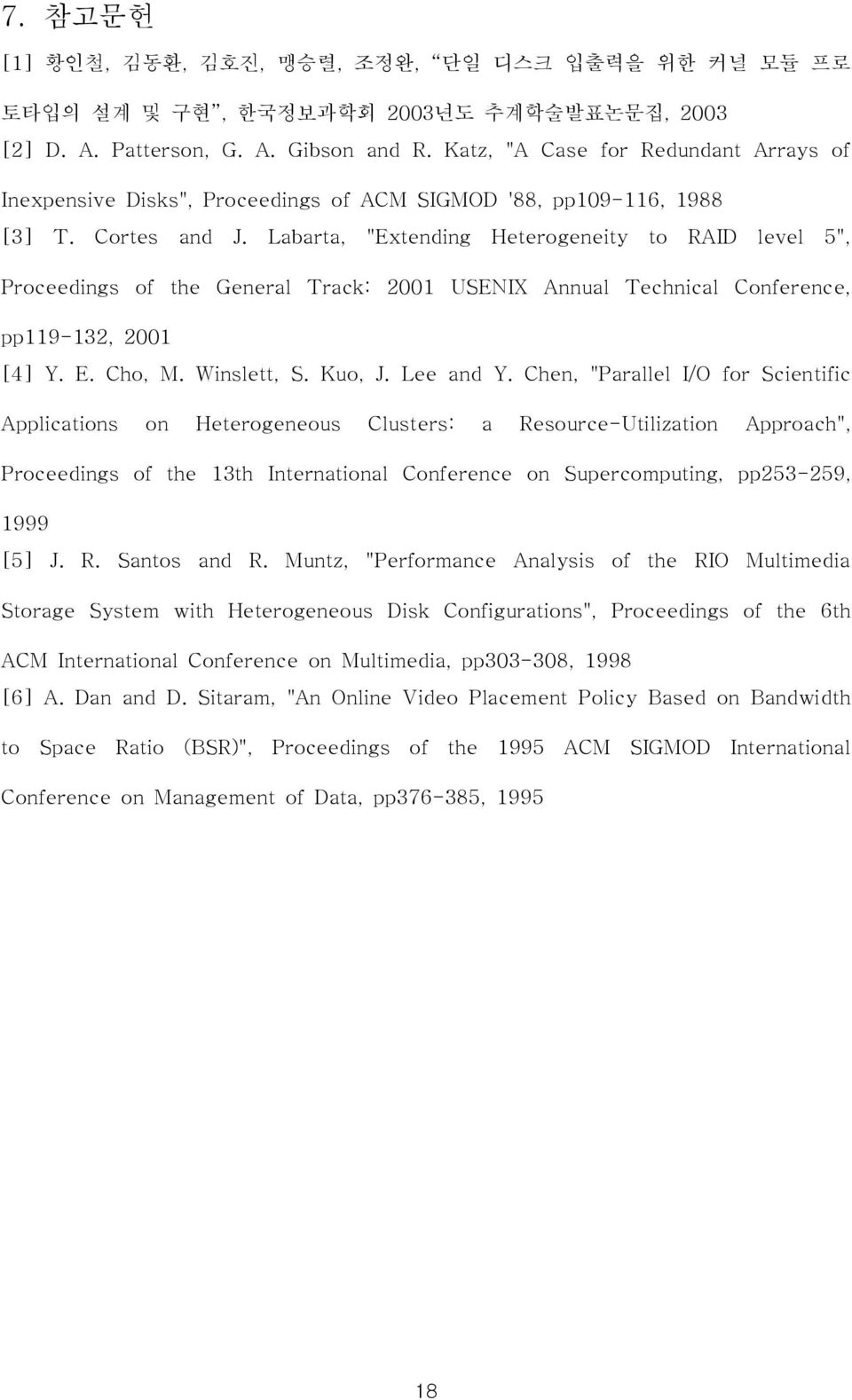 Labarta, "Extending Heterogeneity to RAID level 5", Proceedings of the General Track: 2001 USENIX Annual Technical Conference, pp119-132, 2001 [4] Y. E. Cho, M. Winslett, S. Kuo, J. Lee and Y.