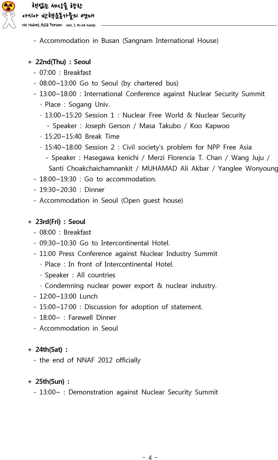 13:00~15:20 Session 1 : Nuclear Free World & Nuclear Security - Speaker : Joseph Gerson / Masa Takubo / Koo Kapwoo 15:20~15:40 Break Time 15:40~18:00 Session 2 : Civil society s problem for NPP Free