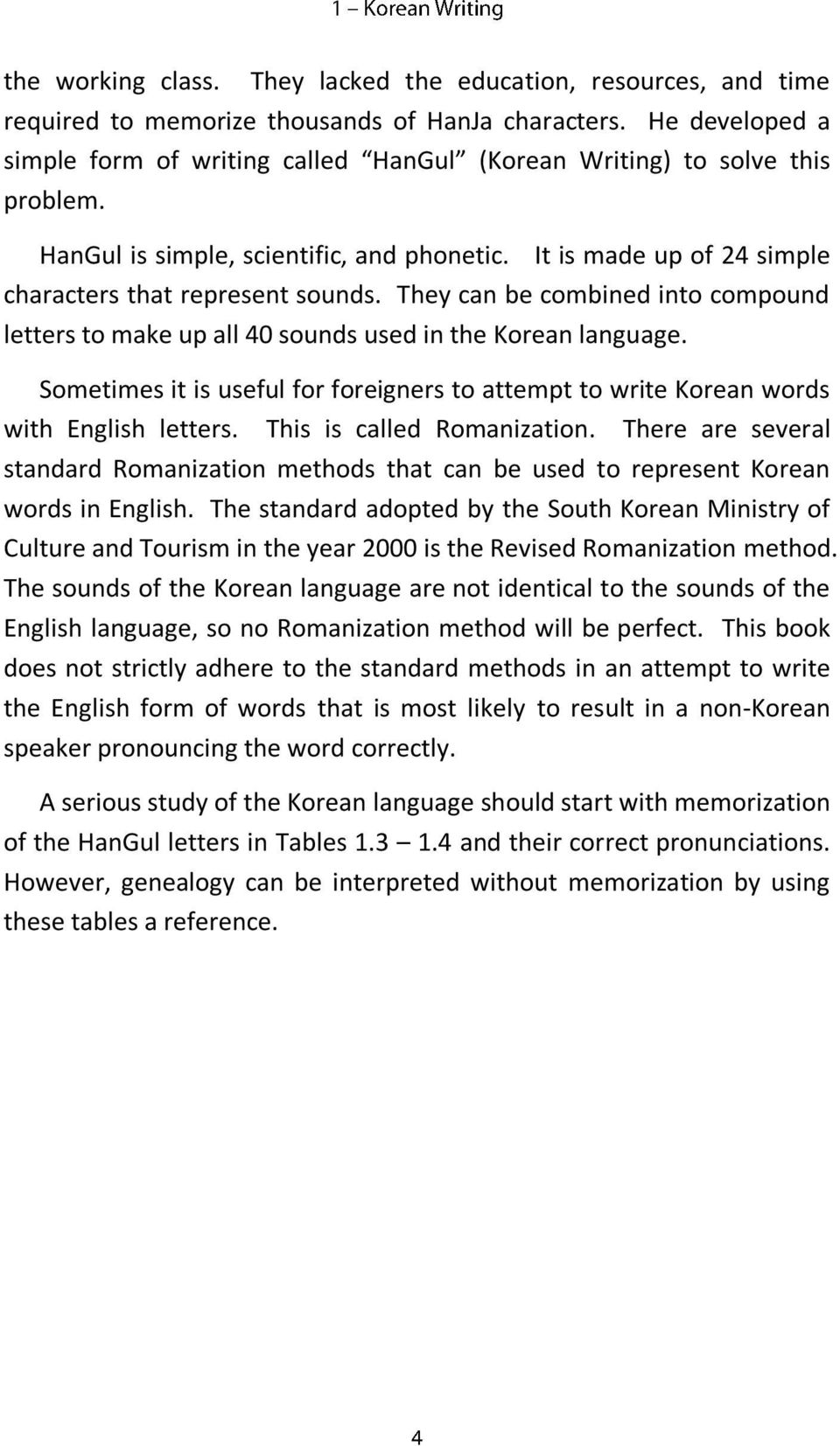 They can be combined into compound letters to make up all 40 sounds used in the Korean language. Sometimes it is useful for foreigners to attempt to write Korean words with English letters.