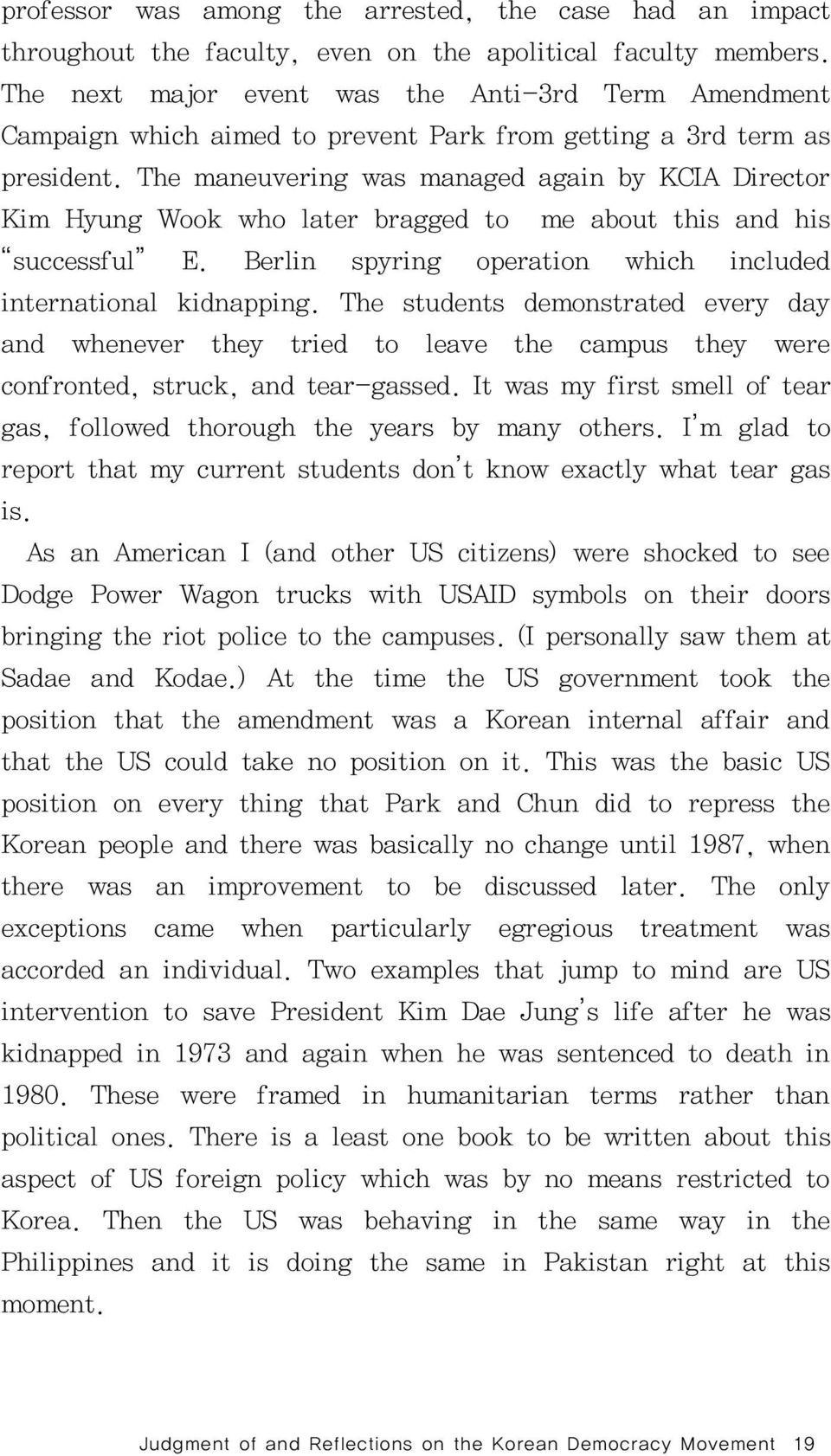 The maneuvering was managed again by KCIA Director Kim Hyung Wook who later bragged to me about this and his successful E. Berlin spyring operation which included international kidnapping.