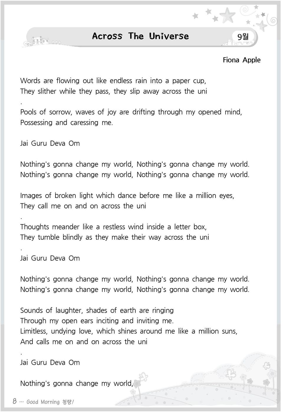 Nothing's gonna change my world, Nothing's gonna change my world. Images of broken light which dance before me like a million eyes, They call me on and on across the uni.