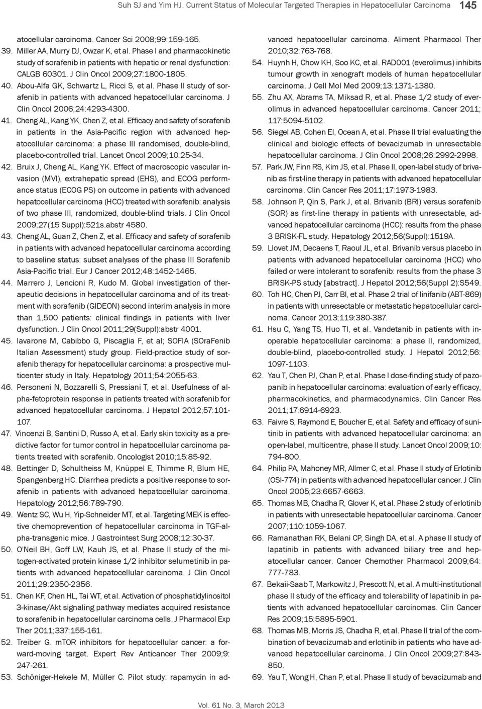 study of sorafenib in patients with advanced hepatocellular carcinoma. J Clin Oncol 2006;24:4293-4300. 41. Cheng AL, Kang YK, Chen Z, et al.