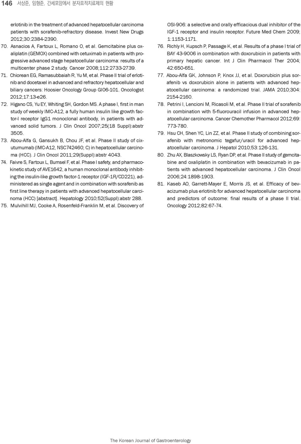 Gemcitabine plus oxaliplatin (GEMOX) combined with cetuximab in patients with progressive advanced stage hepatocellular carcinoma: results of a multicenter phase 2 study. Cancer 2008;112:2733-2739.