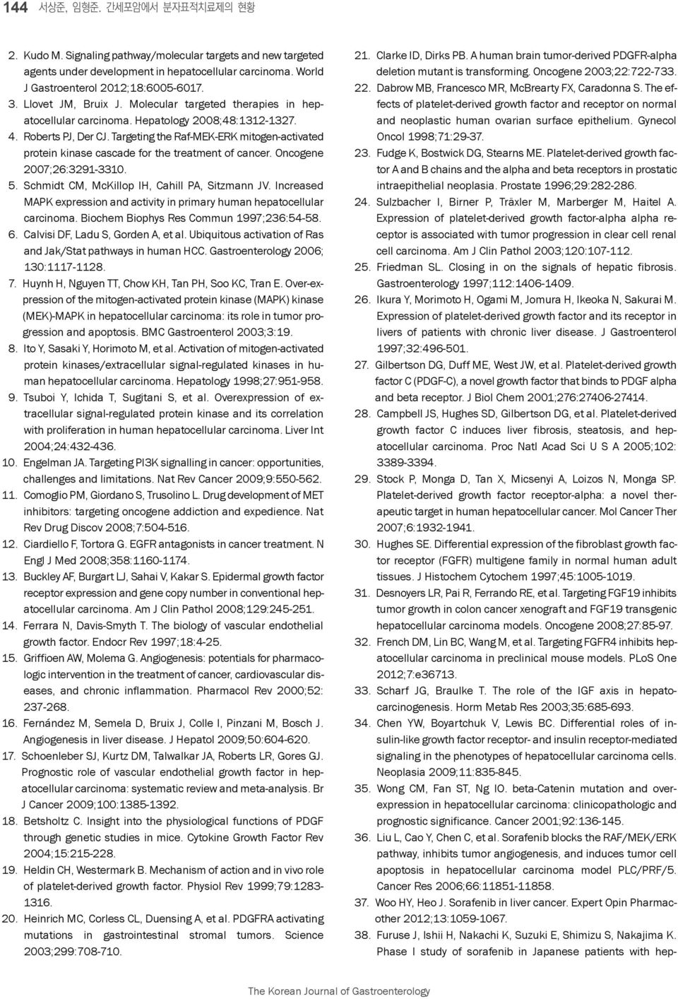 Targeting the Raf-MEK-ERK mitogen-activated protein kinase cascade for the treatment of cancer. Oncogene 2007;26:3291-3310. 5. Schmidt CM, McKillop IH, Cahill PA, Sitzmann JV.