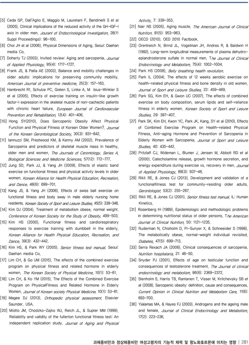 Invited review: Aging and sarcopenia. Journal of Applied Physiology, 95(4): 1717-1727. [8] Frank JS, & Patla AE (2003).