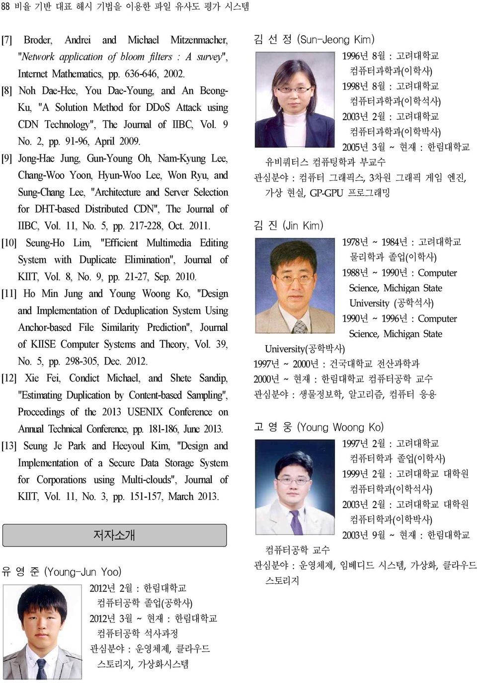 [9] Jong-Hae Jung, Gun-Young Oh, Nam-Kyung Lee, Chang-Woo Yoon, Hyun-Woo Lee, Won Ryu, and Sung-Chang Lee, "Architecture and Server Selection for DHT-based Distributed CDN", The Journal of IIBC, Vol.