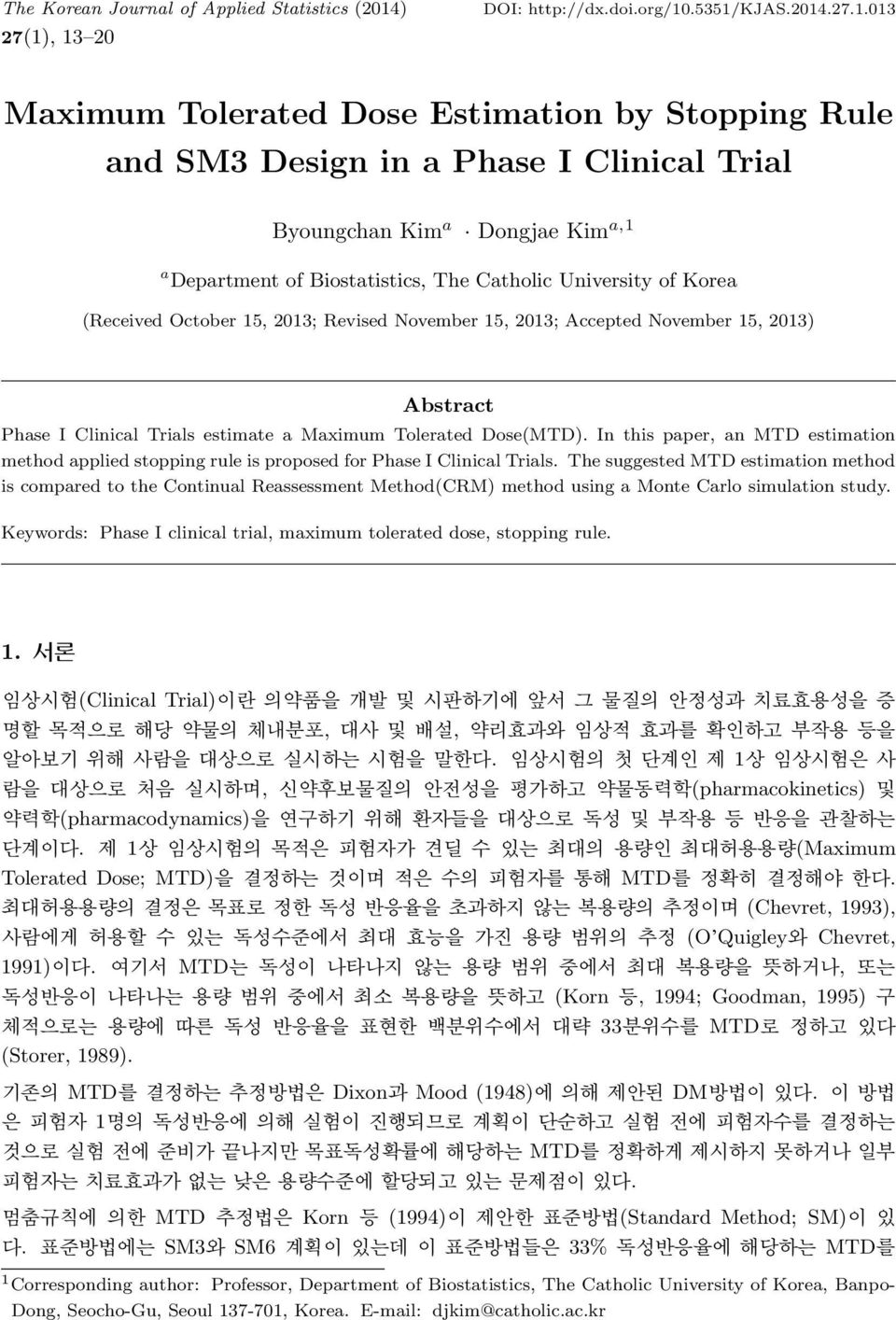 , 13 20 DOI: http://dx.doi.org/10.5351/kjas.2014.27.1.013 Maximum Tolerated Dose Estimation by Stopping Rule and SM3 Design in a Phase I Clinical Trial Byoungchan Kim a Dongjae Kim a,1 a Department