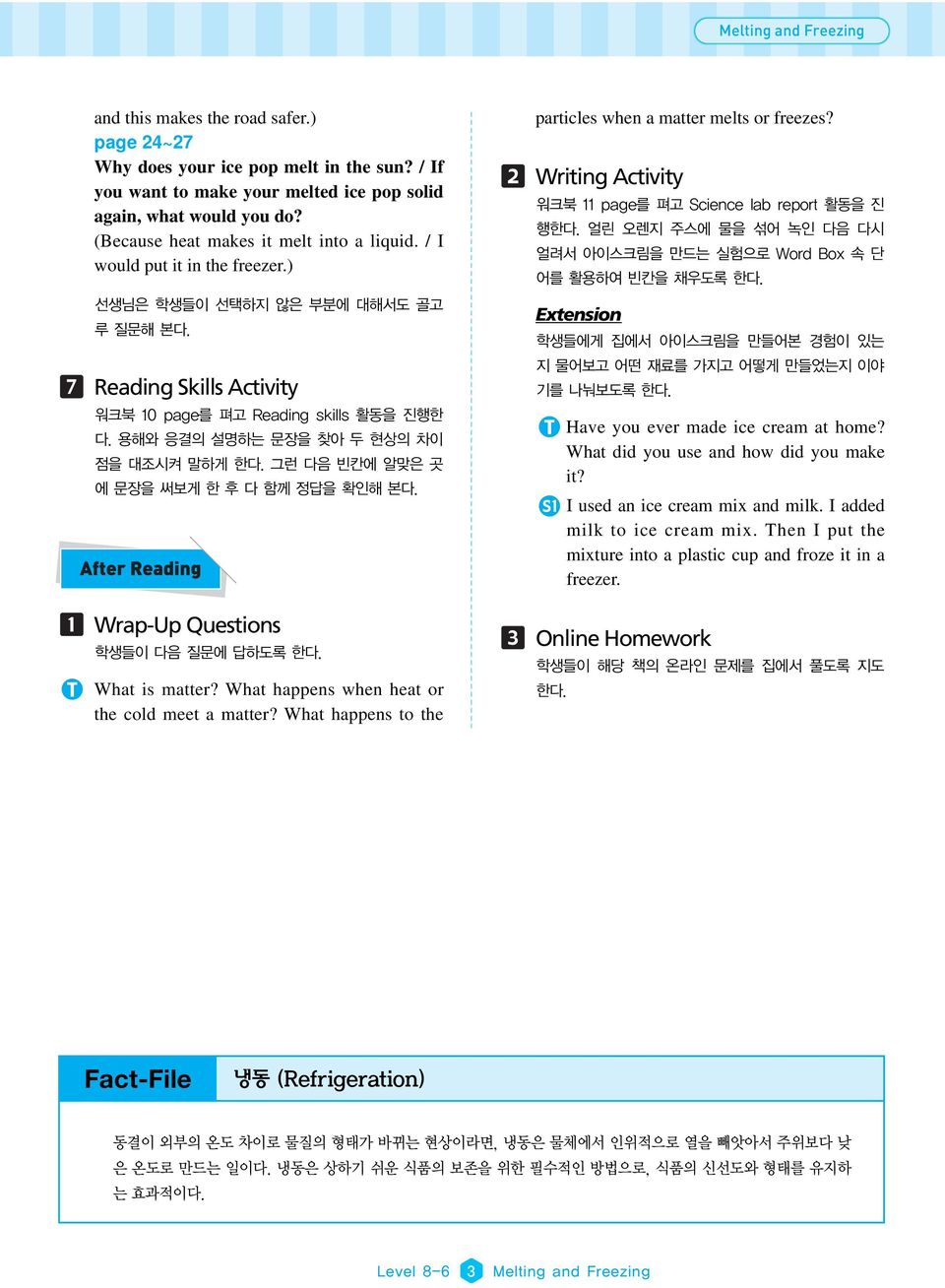 What happens when heat or the cold meet a matter? What happens to the particles when a matter melts or freezes? Writing Activity Extension Have you ever made ice cream at home?